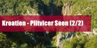 Kroatien 2015 – Plitvicer Seen (2/2)